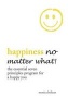 Happiness No Matter What! - The Essential Seven Principles Program for a Happy You (Hardcover) - Monica Belizan Photo