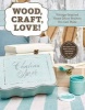 Wood, Craft, Love! - Vintage-Inspired Home Decor Projects You Can Make (Staple bound) - Peg Couch Photo