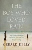 The Boy Who Loved Rain - They Say That What You Don't Know Can't Hurt You. They're Wrong. (Paperback, 1st New edition) - Gerard Kelly Photo