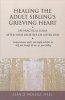 Healing the Adult Sibling's Grieving Heart - 100 Practical Ideas After Your Brother or Sister Dies (Paperback) - Alan D Wolfelt Photo