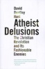 Atheist Delusions - The Christian Revolution and Its Fashionable Enemies (Paperback) - David Bentley Hart Photo