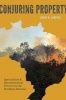 Conjuring Property - Speculation and Environmental Futures in the Brazilian Amazon (Paperback) - Jeremy M Campbell Photo