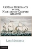 German Merchants in the Nineteenth-Century Atlantic (Hardcover, New) - Lars Maischak Photo