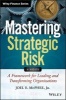 Mastering Strategic Risk - A Framework for Leading and Transforming Organizations (Hardcover) - Joel E McPhee Photo