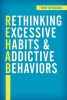 Rethinking Excessive Habits and Addictive Behaviors (Hardcover) - Tony Bevacqua Photo