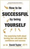 How to be Successful by Being Yourself - The Surprising Truth About Turning Fear and Doubt into Confidence and Success (Hardcover) - David Taylor Photo