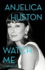 Watch Me (Hardcover) - Anjelica Huston Photo