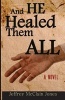 And He Healed Them All - A Day in the Life of the Teacher from Nazareth (Paperback) - Jeffrey McClain Jones Photo