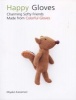 Happy Gloves - Charming Softy Friends Made from Colorful Gloves (Paperback) - Miyako Kanamori Photo