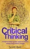 Critical Thinking - A Foolproof Step by Step Guide for Problem Solving Using Critical Thought (Paperback) - Scott Bell Photo