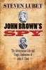 John Brown's Spy - The Adventurous Life and Tragic Confession of John E. Cook (Hardcover, New) - Steven Lubet Photo