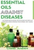 Essential Oils Against Diseases - Autoimmune, Alcohol Detox, Acne, Acid Reflux, Varicose Veins, Chronic Pain, Stress, Anti-Aging (Paperback) - Costei Andrew Photo