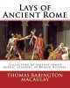 Lays of Ancient Rome. by - : Documentation for the Textinfo Template.Information about This Edition. Lays of Ancient Rome Is Collection of Ballads about Heroic Episodes in Roman History. (Paperback) - Thomas Babington Macaulay Photo