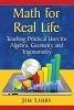 Math for Real Life - Teaching Practical Uses for Algebra, Geometry and Trigonometry (Paperback) - Jim Libby Photo