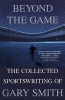 Beyond the Game - The Collected Sportswriting of  (Paperback, Special and) - Gary Smith Photo