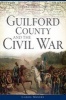 Guilford County and the Civil War (Paperback) - Carol Moore Photo