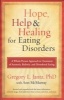 Hope, Help & Healing for Eating Disorders - A Whole-Person Approach to Treatment of Anorexia, Bulimia, and Disordered Eating (Paperback, REV and Expande) - Gregory Jantz Photo