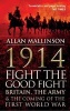 1914: Fight the Good Fight - Britain, the Army and the Coming of the First World War (Paperback) - Allan Mallinson Photo