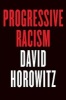 Progressive Racism - How the Civil Rights Movement Became a Lynch Mob (Hardcover) - David Horowitz Photo