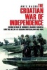 The Croatian War of Independence - Serbia's War of Conquest Against Croatia and the Defeat of Serbian Imperialism 1991-1995 (Paperback) - Ante Nazor Photo