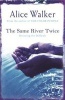 The Same River Twice (Paperback, New ed) - Alice Walker Photo