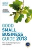 Good Small Business Guide 2013 - How to Start and Grow Your Own Business (Paperback, 7th Revised edition) -  Photo