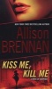 Kiss Me, Kill Me - A Novel of Suspense (Paperback) - Allison Brennan Photo