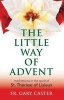 The Little Way of Advent - Meditations in the Spirit of St Therese of Lisieux (Paperback) - Gary Caster Photo