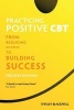 Practicing Positive CBT - From Reducing Distress to Building Success (Paperback) - Fredrike Bannink Photo