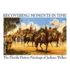 Recovering Moments in Time - The Florida History Paintings of  (Paperback) - Jackson Walker Photo