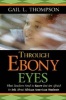 Through Ebony Eyes - What Teachers Need to Know But are Afraid to Ask About African American Students (Paperback) - Gail L Thompson Photo