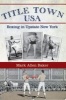 Title Town, USA - Boxing in Upstate New York (Paperback) - Mark Allen Baker Photo