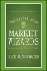 The Little Book of Market Wizards - Lessons from the Greatest Traders (Hardcover) - Jack D Schwager Photo