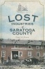 Lost Industries of Saratoga County (Paperback) - Timothy Starr Photo