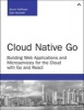 Cloud Native Go - Building Web Applications and Microservices for the Cloud with Go and React (Paperback) - Kevin Scott Hoffman Photo