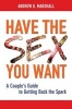 Have the Sex You Want - A Couple's Guide to Getting Back the Spark (Paperback) - Andrew G Marshall Photo