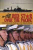 Red Star Over the Pacific - China's Rise and the Challenge to U.S. Maritime Strategy (Paperback) - Toshi Yoshihara Photo