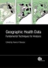 Geographical Health Data - Fundamental Techniques for Analysis (Hardcover, New) - Francis P Boscoe Photo