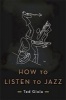 How to Listen to Jazz (Hardcover) - Ted Gioia Photo