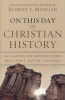 On This Day in Christian History - 365 Amazing and Inspiring Stories About Saints, Martyrs and Heroes (Paperback) - Robert J Morgan Photo