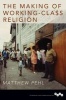 The Making of Working-Class Religion (Paperback) - Matthew Pehl Photo