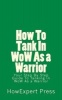 How to Tank in Wow as a Warrior - Your Step by Step Guide to Tanking in Wow as a Warrior (Paperback) - Howexpert Press Photo