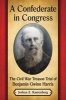 A Confederate in Congress - The Civil War Treason Trial of Benjamin Gwinn Harris (Paperback) - Joshua E Kastenberg Photo