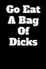 Go Eat a Bag of Dicks - Blank Lined Journal - 6x9 - Funny Gag Gift (Paperback) - Active Creative Journals Photo