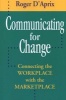 Communicating for Change - Connecting the Workplace with the Marketplace (Paperback, 1st ed) - Roger DAprix Photo