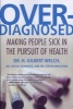 Overdiagnosed - Making People Sick in the Pursuit of Health (Paperback) - H Gilbert Welch Photo