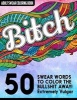 B*tch - Adult Swear Words Coloring Book: 50 Vulgar Swear Words to Color the Bullsh*t Away! (Paperback) - Montgomery Peterson Photo