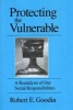 Protecting the Vulnerable - A Reanalysis of Our Social Responsibilities (Paperback, New edition) - Robert E Goodin Photo