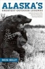 Alaska's Greatest Outdoor Legends - Colorful Characters Who Built the Fishing and Hunting Industries (Paperback) - Doug Kelly Photo