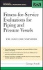 Fitness-for-service Evaluations for Piping and Pressure Vessels - ASME Code Simplified (Hardcover) - George Antaki Photo